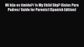 Download Mi hijo es timido?/ Is My Child Shy? (Guias Para Padres/ Guide for Parents) (Spanish