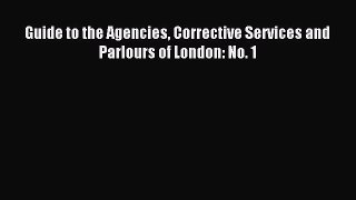 Read Guide to the Agencies Corrective Services and Parlours of London: No. 1 Ebook Free