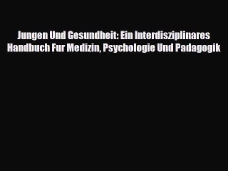 Скачать видео: Download Jungen Und Gesundheit: Ein Interdisziplinares Handbuch Fur Medizin Psychologie Und