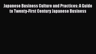 [PDF] Japanese Business Culture and Practices: A Guide to Twenty-First Century Japanese Business