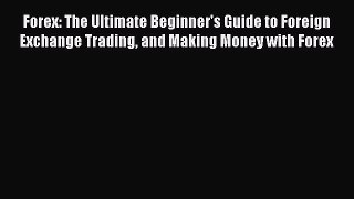 [PDF] Forex: The Ultimate Beginner's Guide to Foreign Exchange Trading and Making Money with