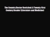 Download The Country Doctor Revisited: A Twenty-First Century Reader (Literature and Medicine)