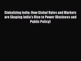 [PDF] Globalizing India: How Global Rules and Markets are Shaping India's Rise to Power (Business