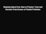 Read Running Injury-Free: How to Prevent Treat and Recover From Dozens of Painful Problems