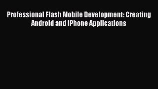 Read Professional Flash Mobile Development: Creating Android and iPhone Applications E-Book