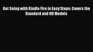 Read Get Going with Kindle Fire in Easy Steps: Covers the Standard and HD Models Ebook PDF
