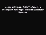 Download Jogging and Running Guide: The Benefits of Running: The Best Jogging and Running Guide