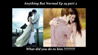 Anything But Normal Ep 29 What Did You Do To Him Part 2 ?!?!?!?!? .wmv