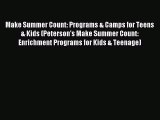 Read Make Summer Count: Programs & Camps for Teens & Kids (Peterson's Make Summer Count: Enrichment