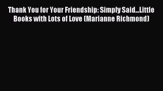 Download Thank You for Your Friendship: Simply Said...Little Books with Lots of Love (Marianne