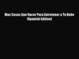 Read Mas Cosas Que Hacer Para Entretener a Tu Bebe (Spanish Edition) PDF Online