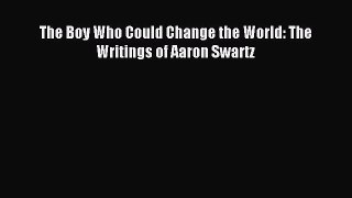 Read The Boy Who Could Change the World: The Writings of Aaron Swartz E-Book Free