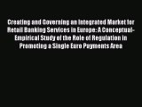 [PDF] Creating and Governing an Integrated Market for Retail Banking Services in Europe: A