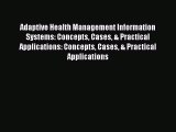 Read Adaptive Health Management Information Systems: Concepts Cases & Practical Applications: