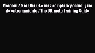 Read Maraton / Marathon: La mas completa y actual guia de entrenamiento / The Ultimate Training