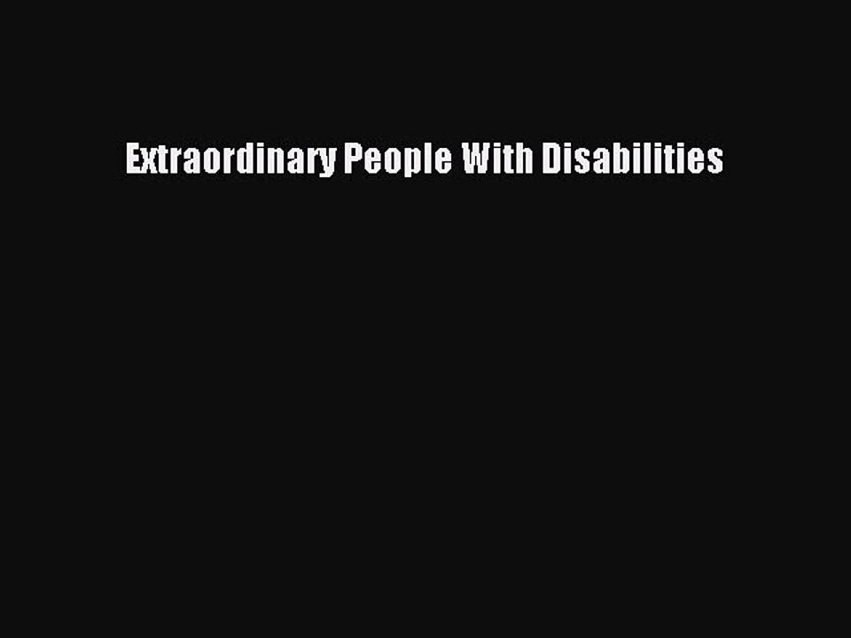 Read Extraordinary People With Disabilities Ebook Online