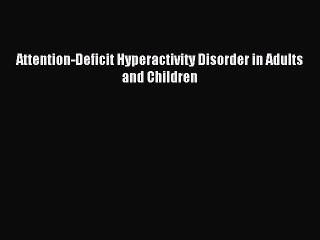 Download Attention-Deficit Hyperactivity Disorder in Adults and Children PDF Free