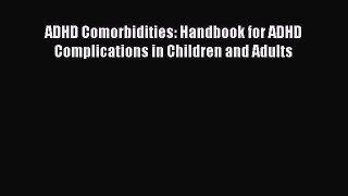 Read ADHD Comorbidities: Handbook for ADHD Complications in Children and Adults Ebook Free