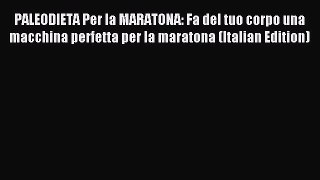 Read PALEODIETA Per la MARATONA: Fa del tuo corpo una macchina perfetta per la maratona (Italian