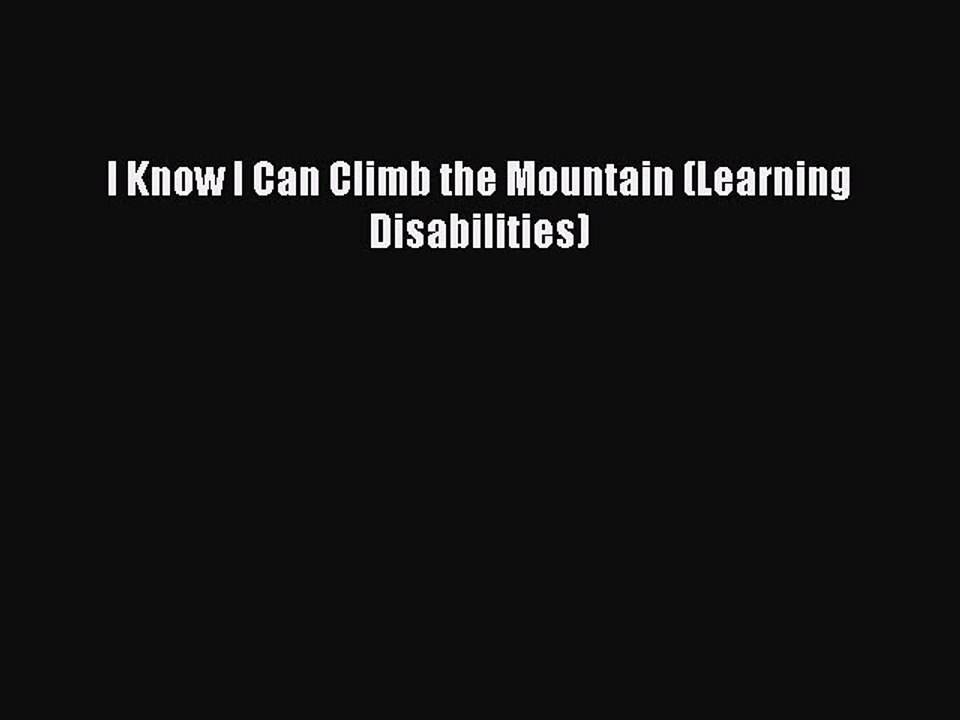 Read I Know I Can Climb the Mountain (Learning Disabilities) Ebook Free