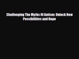 Read Challenging The Myths Of Autism: Unlock New Possibilities and Hope Ebook Online