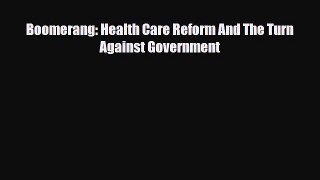 Read Boomerang: Health Care Reform And The Turn Against Government PDF Online