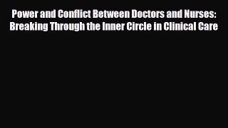 Read Power and Conflict Between Doctors and Nurses: Breaking Through the Inner Circle in Clinical