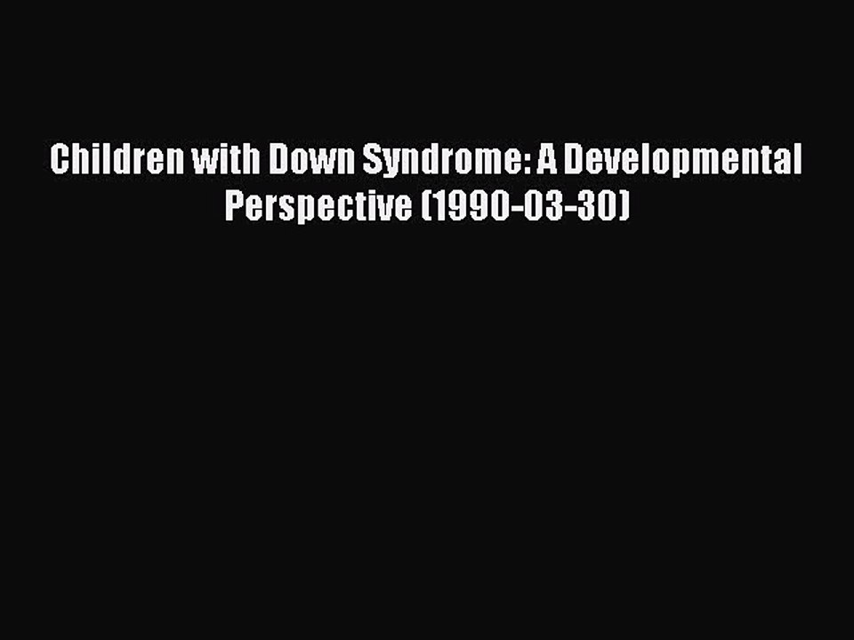 Read Children with Down Syndrome: A Developmental Perspective (1990-03-30) Ebook Free