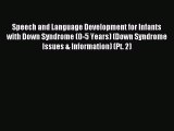 Read Speech and Language Development for Infants with Down Syndrome (0-5 Years) (Down Syndrome