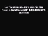 Read EARLY COMMUNICATION SKILLS FOR CHILDREN (Topics in Down Syndrome) by KUMIN LIBBY (2012)
