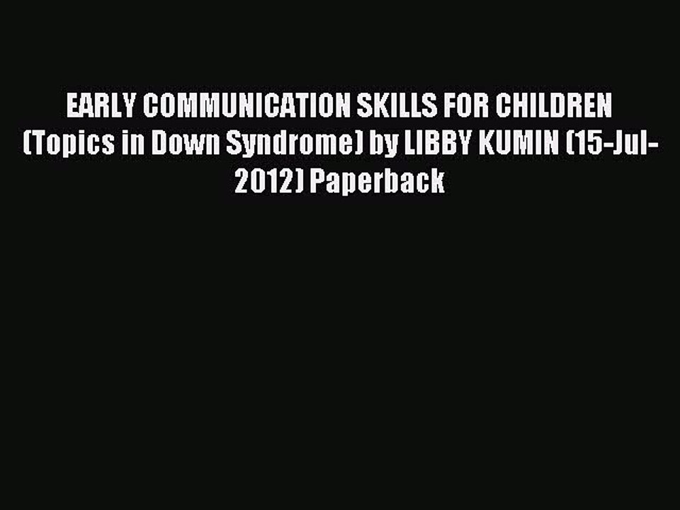 Read EARLY COMMUNICATION SKILLS FOR CHILDREN (Topics in Down Syndrome) by LIBBY KUMIN (15-Jul-2012)