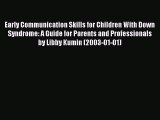 Read Early Communication Skills for Children with Down Syndrome: A Guide for Parents and Professionals