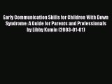 Read Early Communication Skills for Children with Down Syndrome: A Guide for Parents and Professionals
