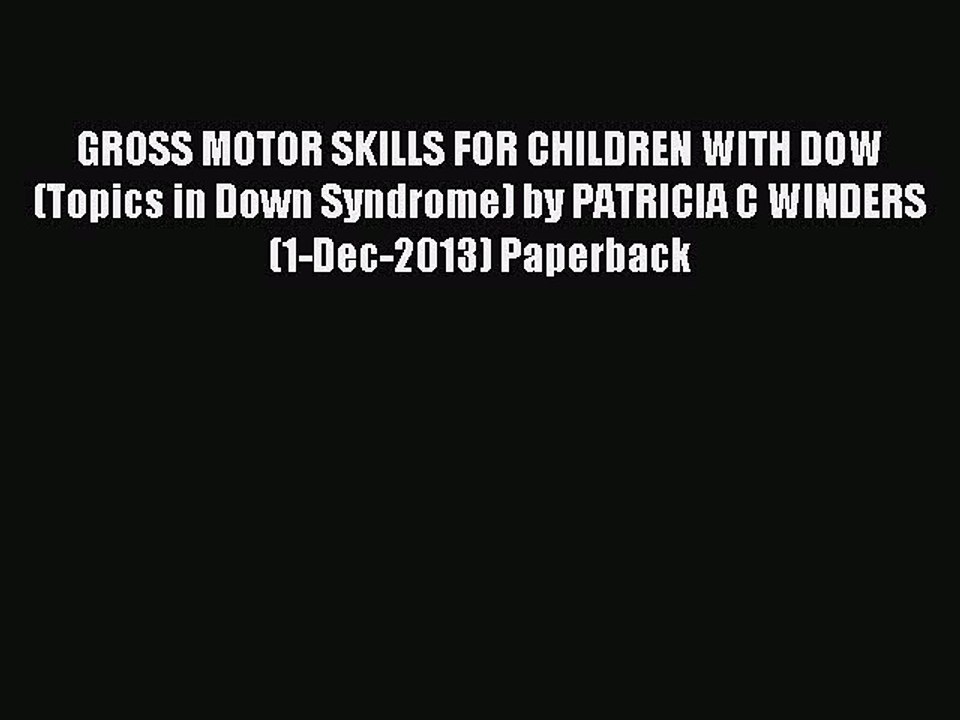 Read GROSS MOTOR SKILLS FOR CHILDREN WITH DOW (Topics in Down Syndrome) by PATRICIA C WINDERS