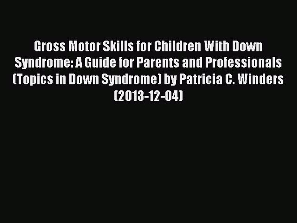 Read Gross Motor Skills for Children With Down Syndrome: A Guide for Parents and Professionals