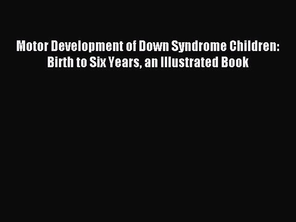 Read Motor Development of Down Syndrome Children: Birth to Six Years an Illustrated Book PDF