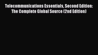 Read Telecommunications Essentials Second Edition: The Complete Global Source (2nd Edition)