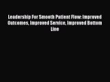 Read Leadership For Smooth Patient Flow: Improved Outcomes Improved Service Improved Bottom