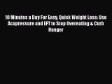 Download 10 Minutes a Day For Easy Quick Weight Loss: Use Acupressure and EFT to Stop Overeating