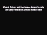 Download Wound Ostomy and Continence Nurses Society(tm) Core Curriculum: Wound Management PDF