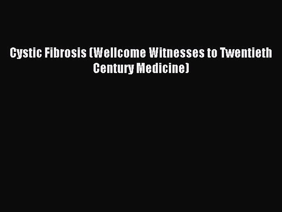 Read Cystic Fibrosis (Wellcome Witnesses to Twentieth Century Medicine) PDF Free