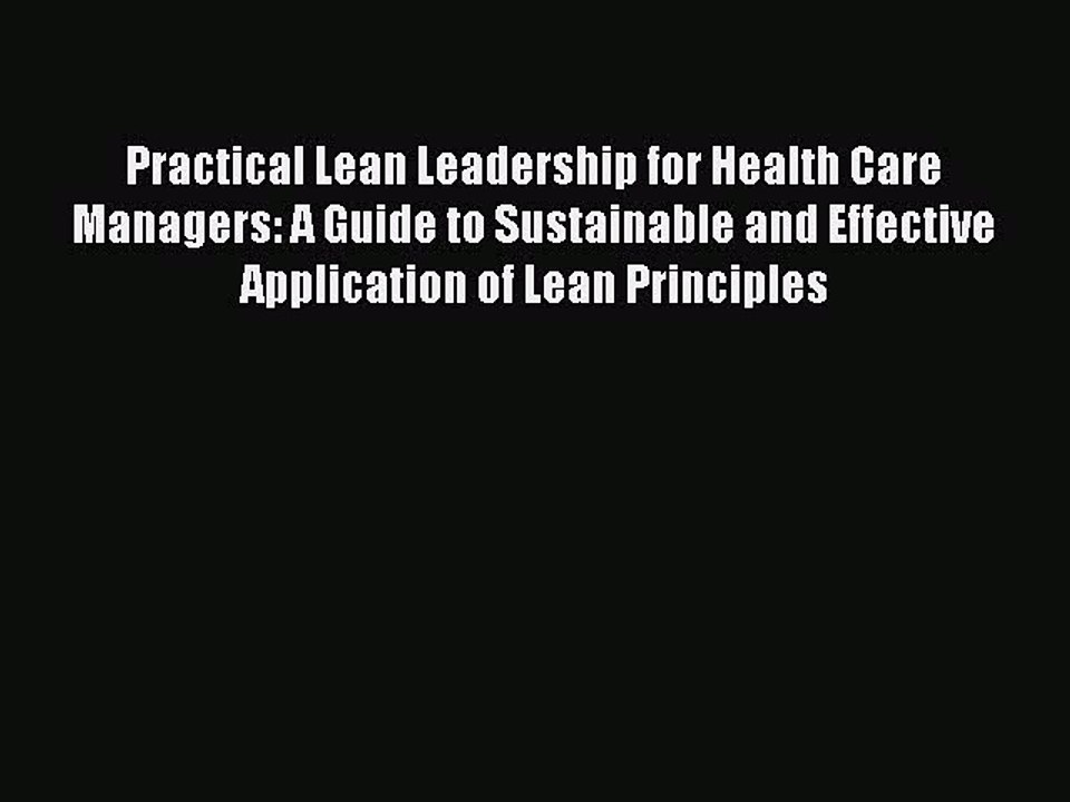Read Practical Lean Leadership for Health Care Managers: A Guide to Sustainable and Effective