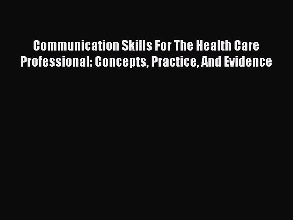 Download Communication Skills For The Health Care Professional: Concepts Practice And Evidence