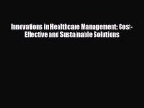 Download Innovations in Healthcare Management: Cost-Effective and Sustainable Solutions PDF