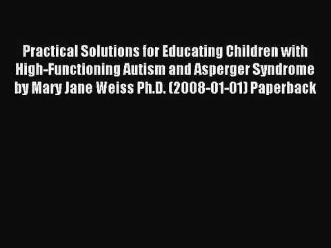 Read Practical Solutions for Educating Children with High-Functioning Autism and Asperger Syndrome