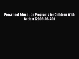 Read Preschool Education Programs for Children With Autism (2008-06-30) Ebook Free