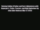 Read Raising Cubby: A Father and Son's Adventures with Asperger's Trains Tractors and High