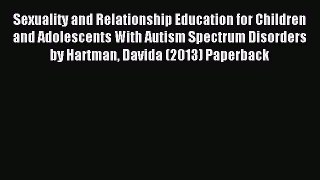 Read Sexuality and Relationship Education for Children and Adolescents With Autism Spectrum
