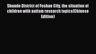 Read Shunde District of Foshan City. the situation of children with autism research topics(Chinese