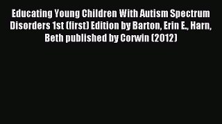 Read Educating Young Children With Autism Spectrum Disorders 1st (first) Edition by Barton